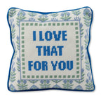 Love That for You Needlepoint Pillow