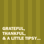 Text 'GRATEFUL, THANKFUL, & A LITTLE TIPSY...' on a green striped background